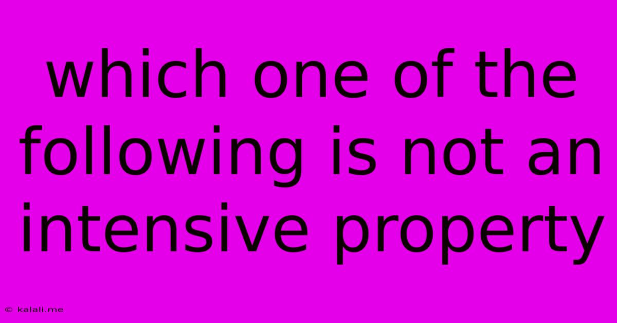 Which One Of The Following Is Not An Intensive Property