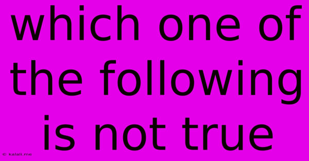 Which One Of The Following Is Not True