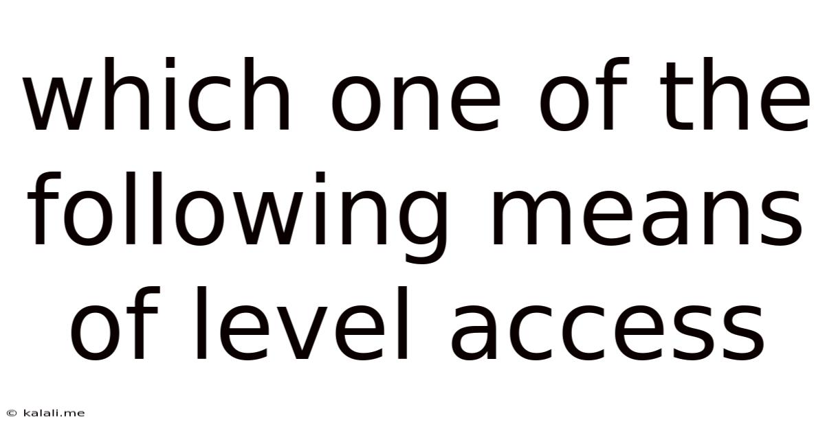 Which One Of The Following Means Of Level Access