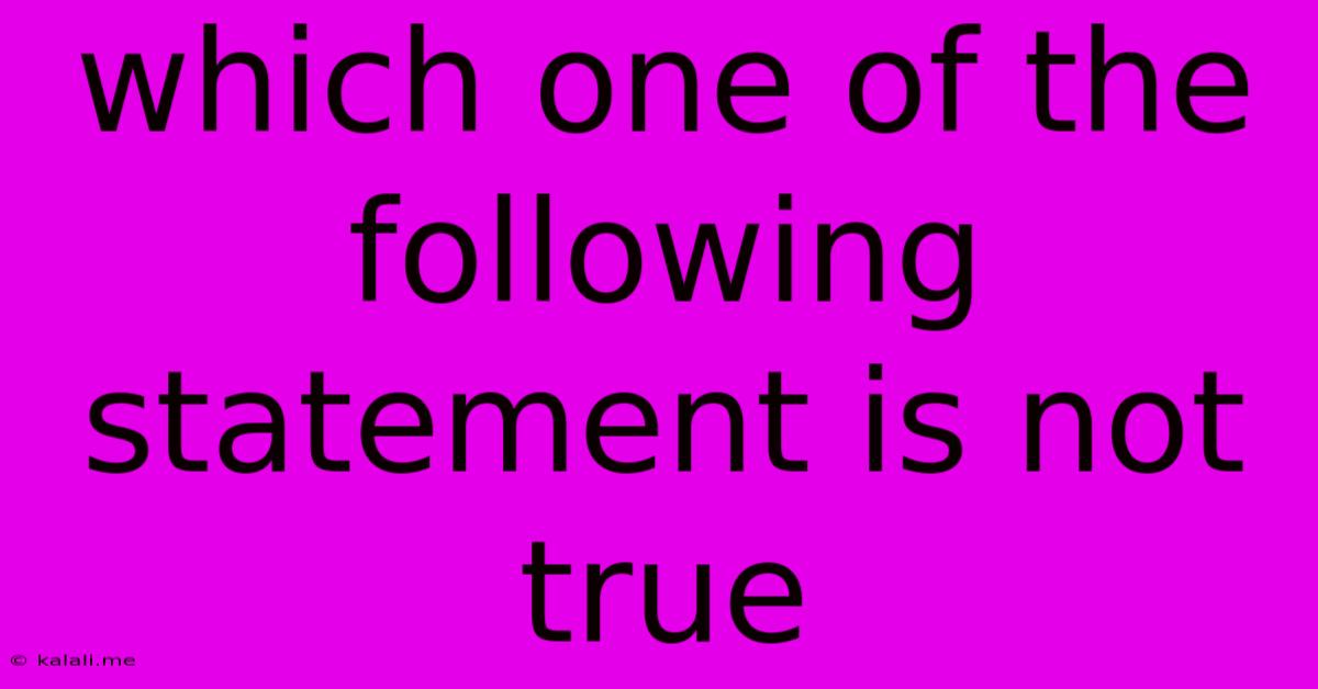 Which One Of The Following Statement Is Not True