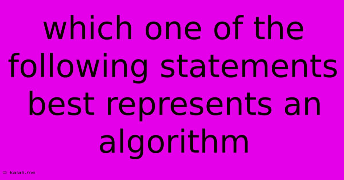 Which One Of The Following Statements Best Represents An Algorithm