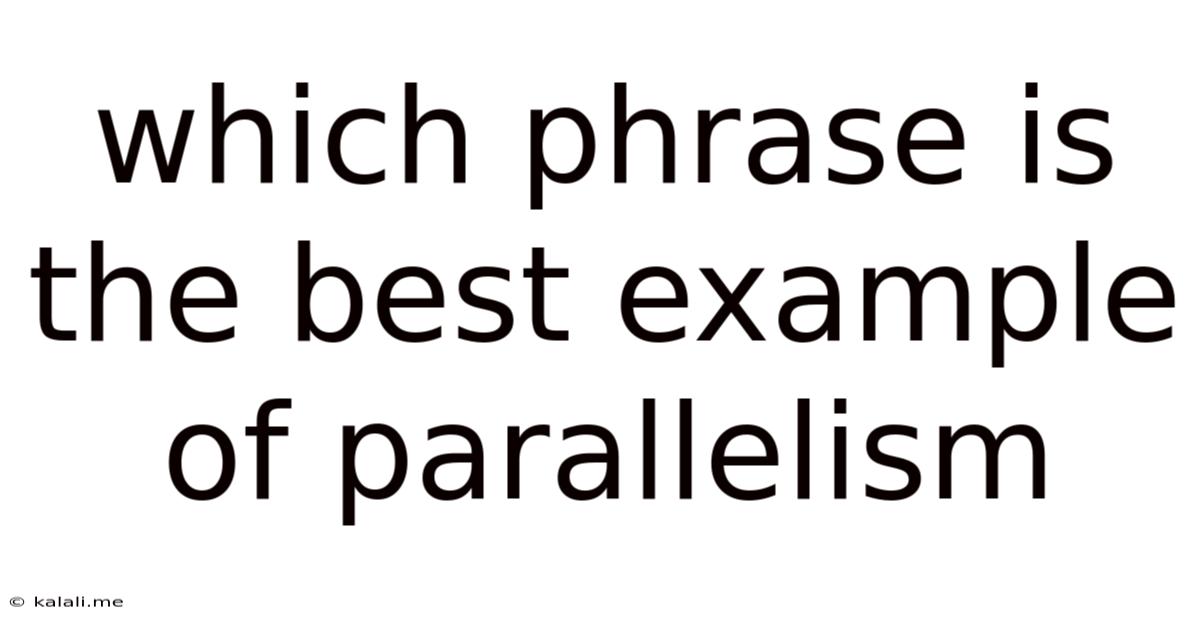 Which Phrase Is The Best Example Of Parallelism