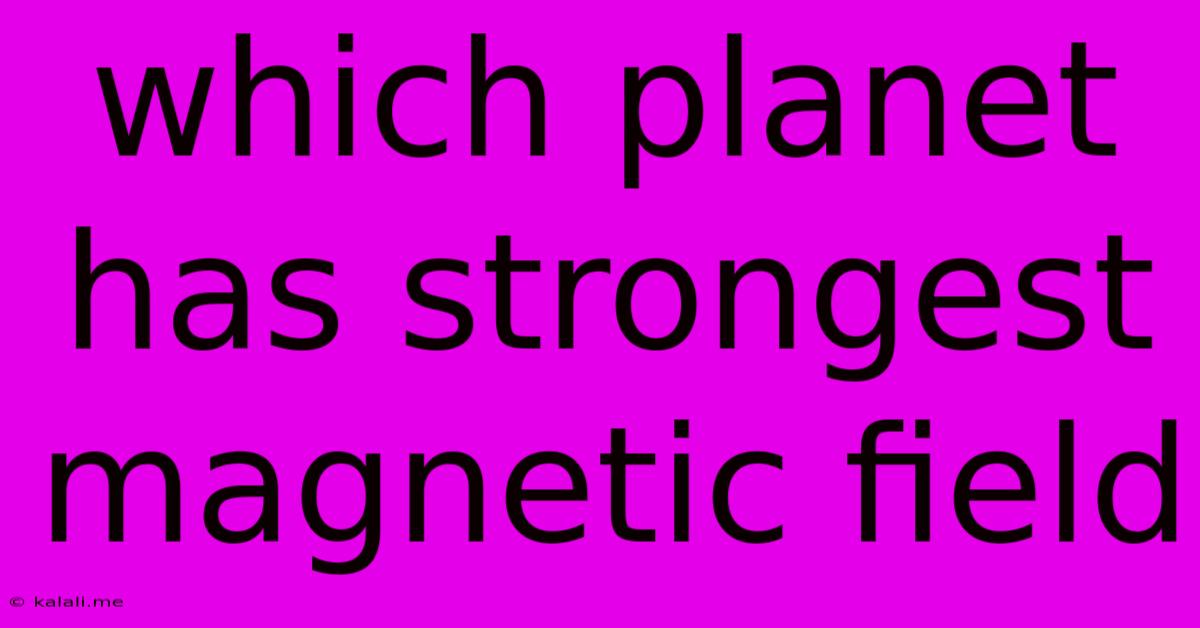 Which Planet Has Strongest Magnetic Field