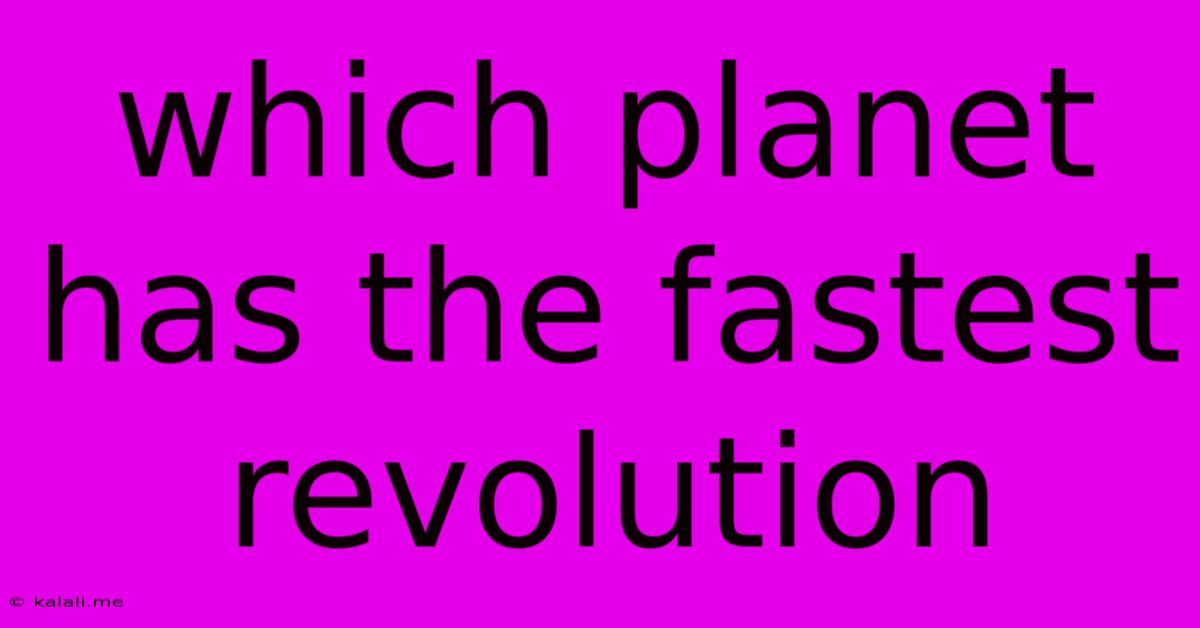Which Planet Has The Fastest Revolution