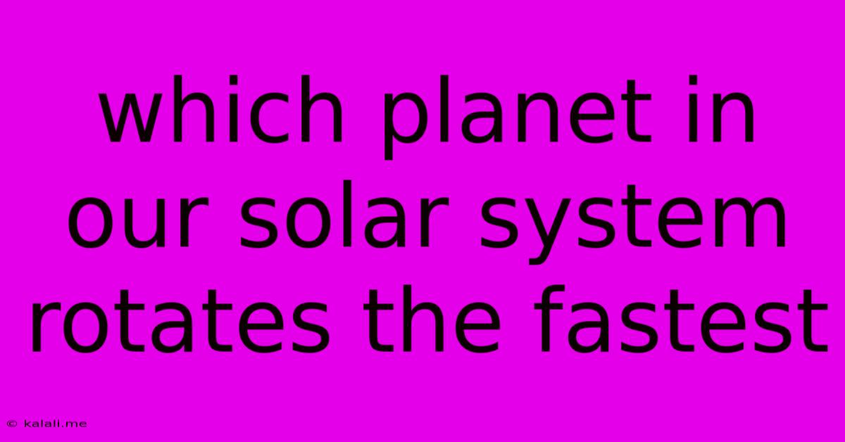 Which Planet In Our Solar System Rotates The Fastest