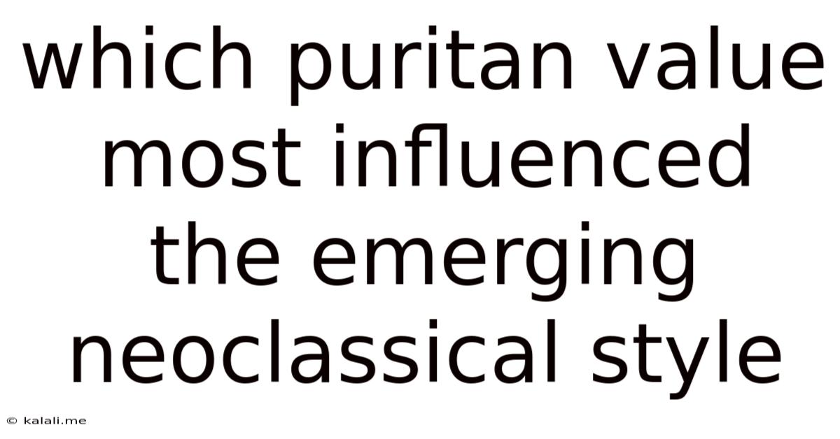 Which Puritan Value Most Influenced The Emerging Neoclassical Style