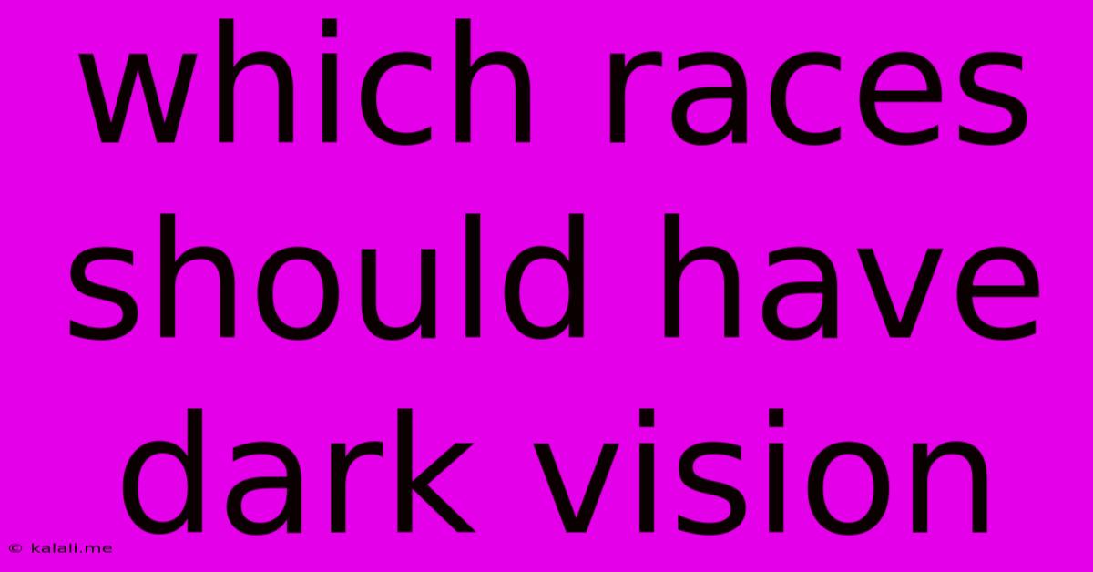 Which Races Should Have Dark Vision