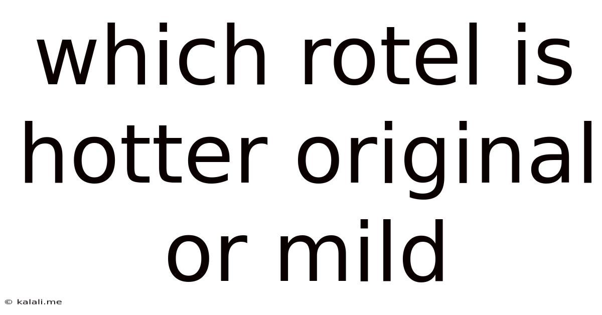 Which Rotel Is Hotter Original Or Mild