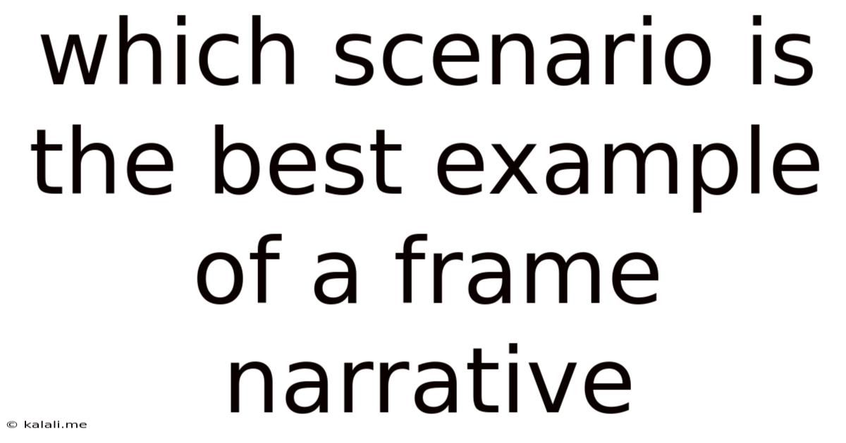 Which Scenario Is The Best Example Of A Frame Narrative