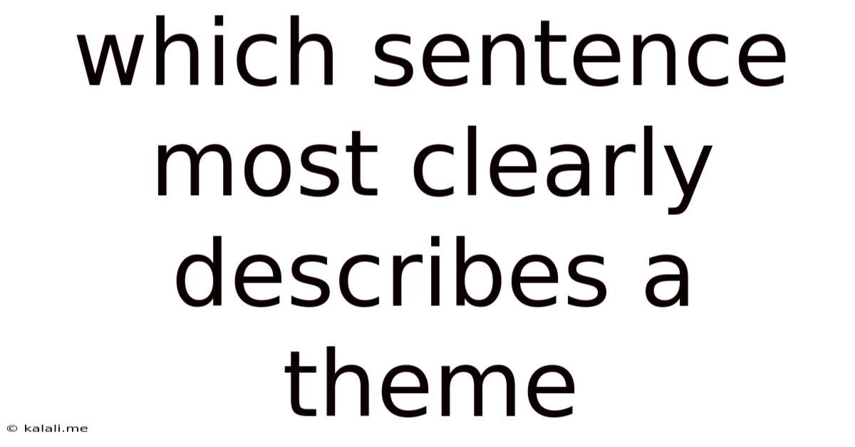 Which Sentence Most Clearly Describes A Theme
