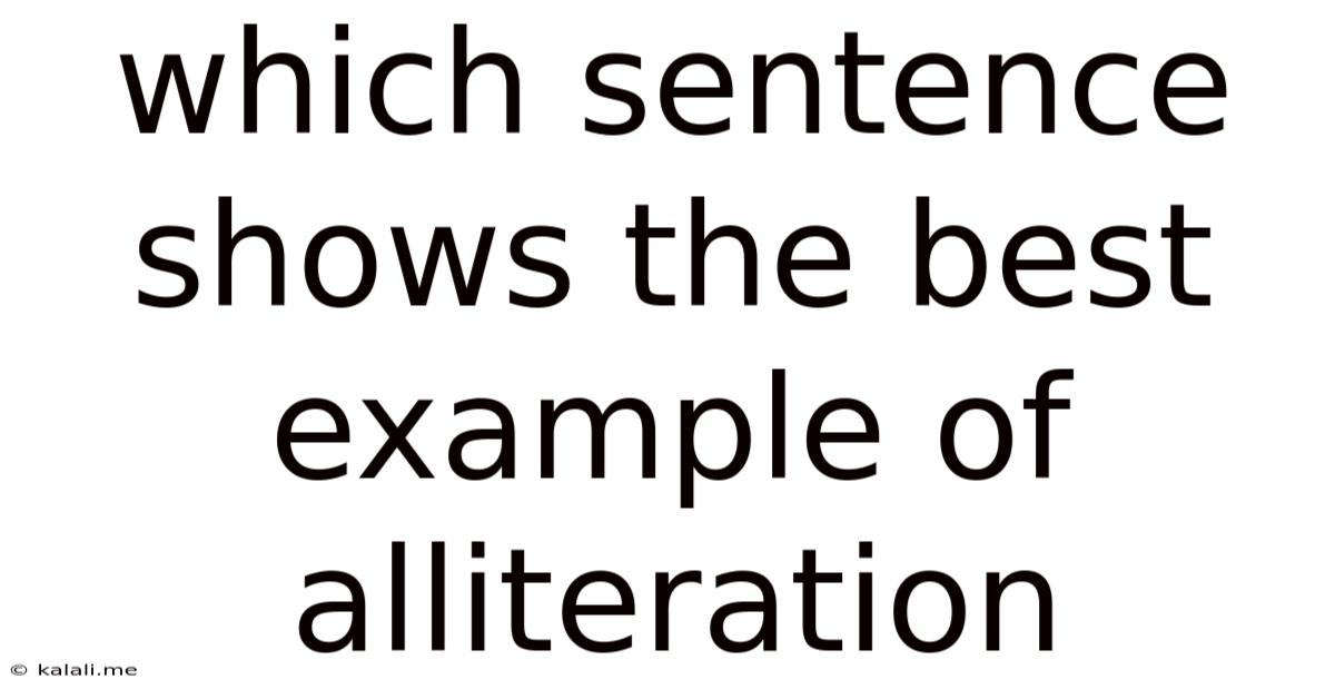 Which Sentence Shows The Best Example Of Alliteration