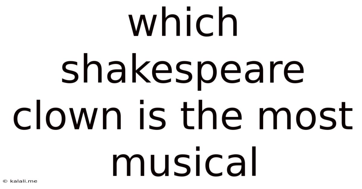 Which Shakespeare Clown Is The Most Musical
