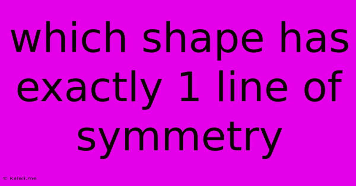 Which Shape Has Exactly 1 Line Of Symmetry