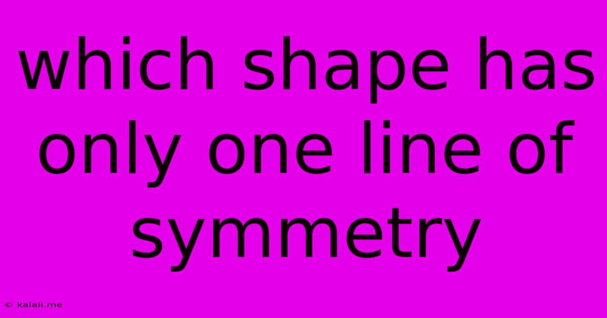 Which Shape Has Only One Line Of Symmetry