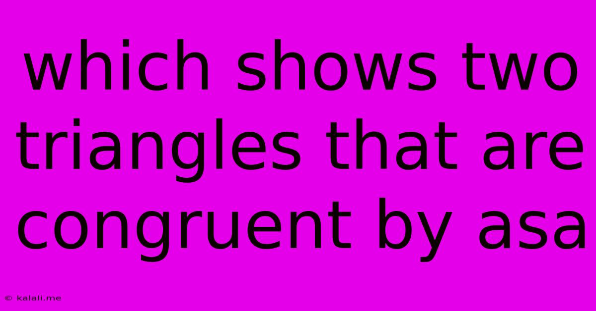 Which Shows Two Triangles That Are Congruent By Asa