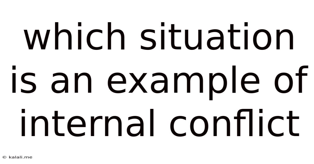Which Situation Is An Example Of Internal Conflict