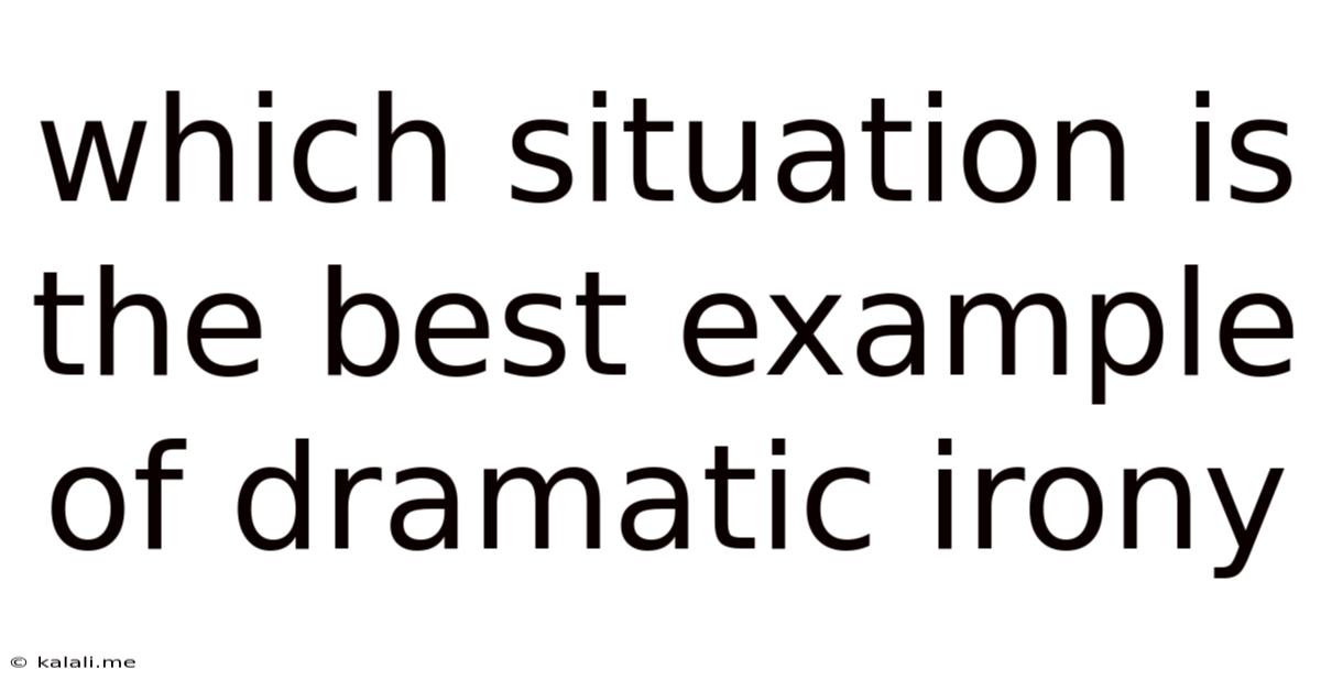Which Situation Is The Best Example Of Dramatic Irony