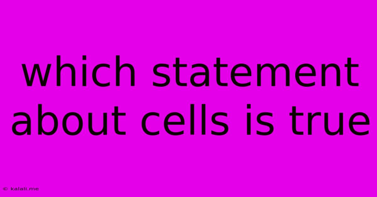 Which Statement About Cells Is True