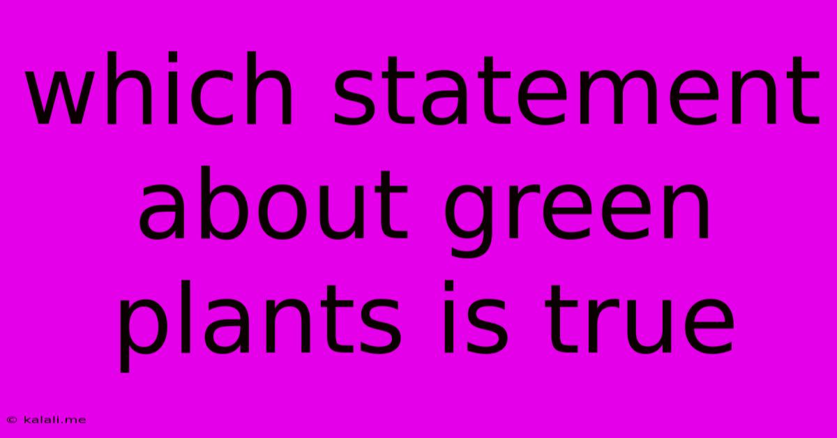 Which Statement About Green Plants Is True