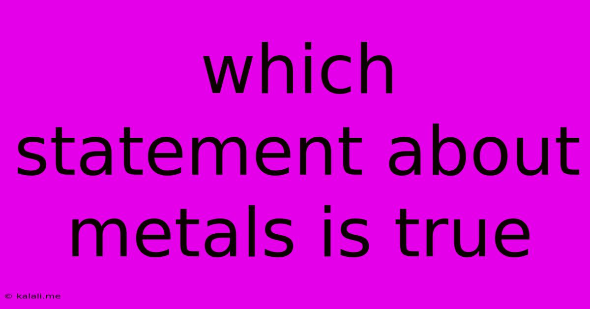 Which Statement About Metals Is True