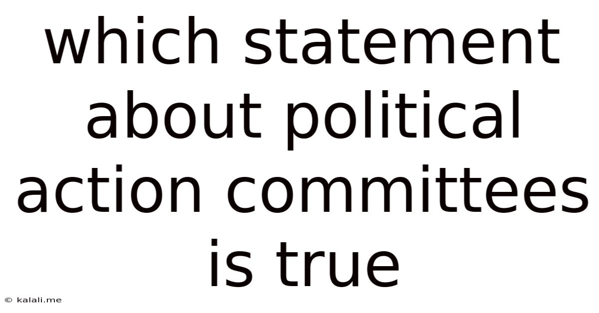 Which Statement About Political Action Committees Is True