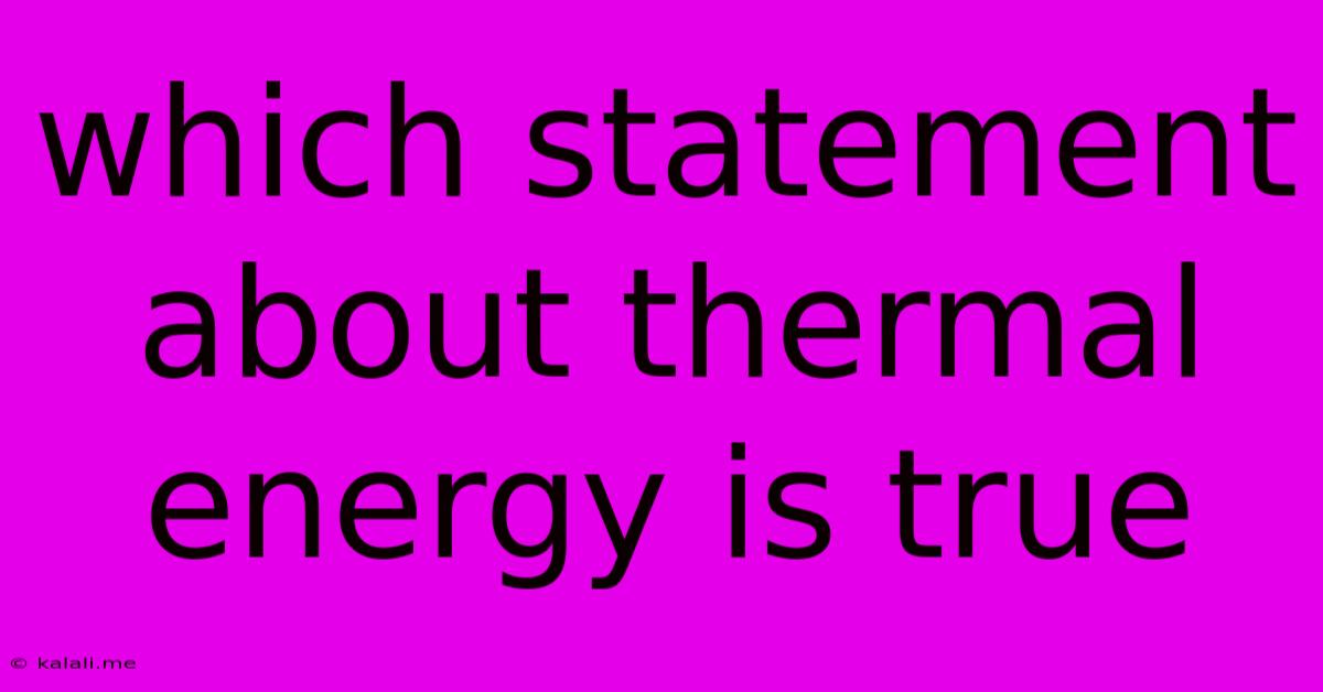 Which Statement About Thermal Energy Is True