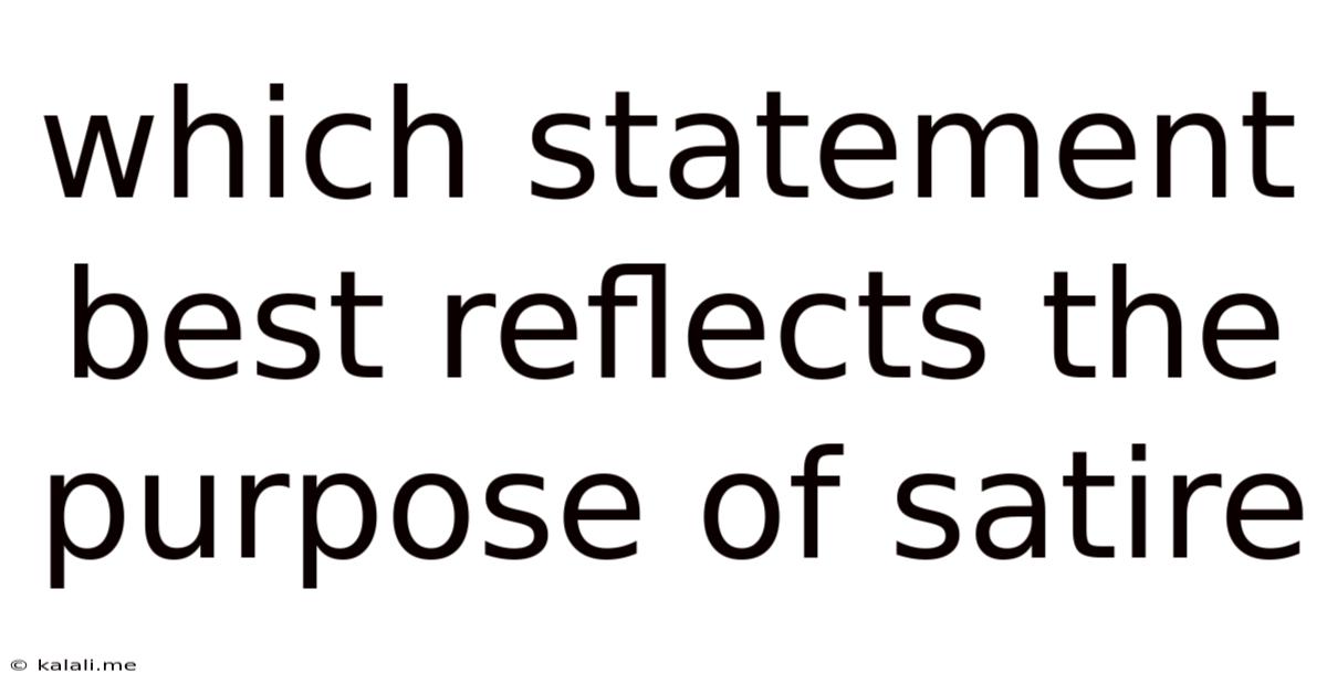 Which Statement Best Reflects The Purpose Of Satire
