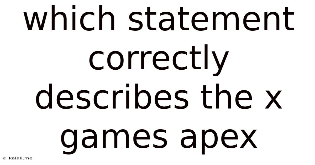 Which Statement Correctly Describes The X Games Apex