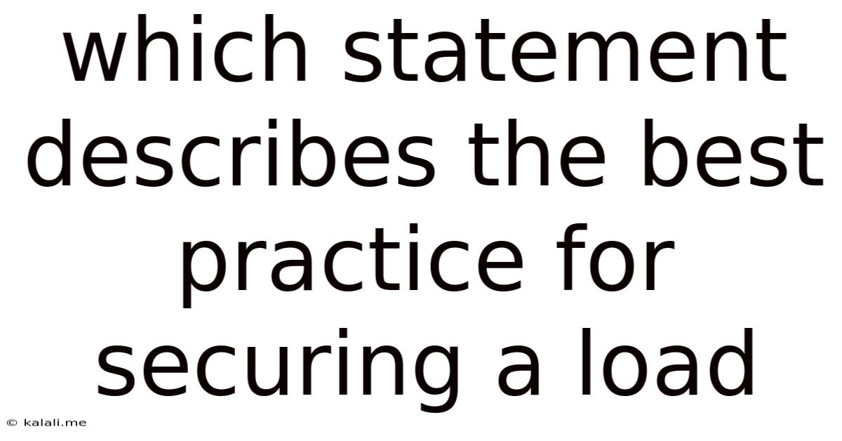 Which Statement Describes The Best Practice For Securing A Load