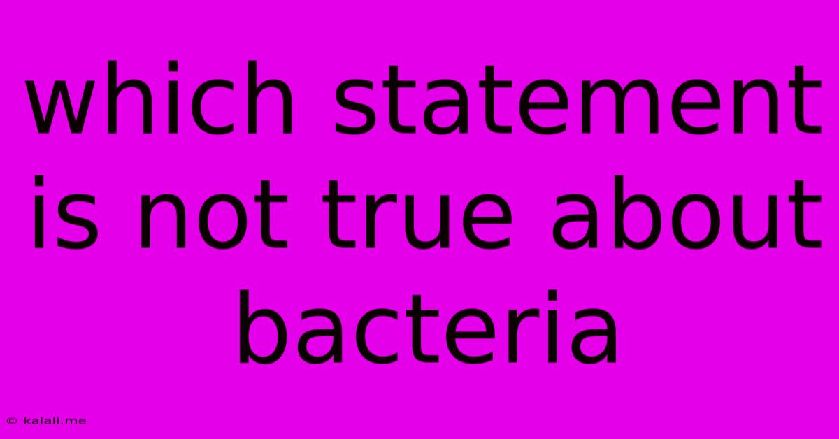 Which Statement Is Not True About Bacteria