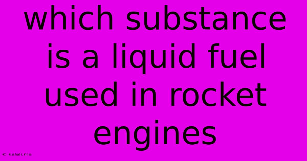 Which Substance Is A Liquid Fuel Used In Rocket Engines