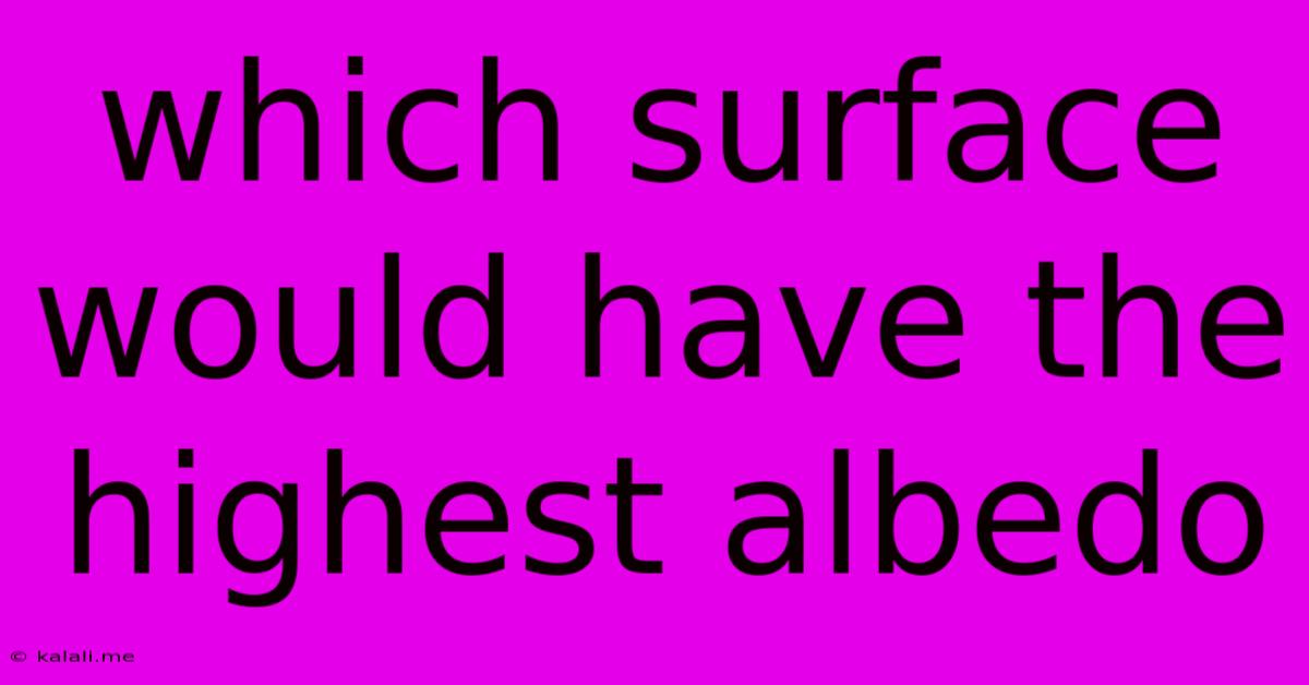 Which Surface Would Have The Highest Albedo