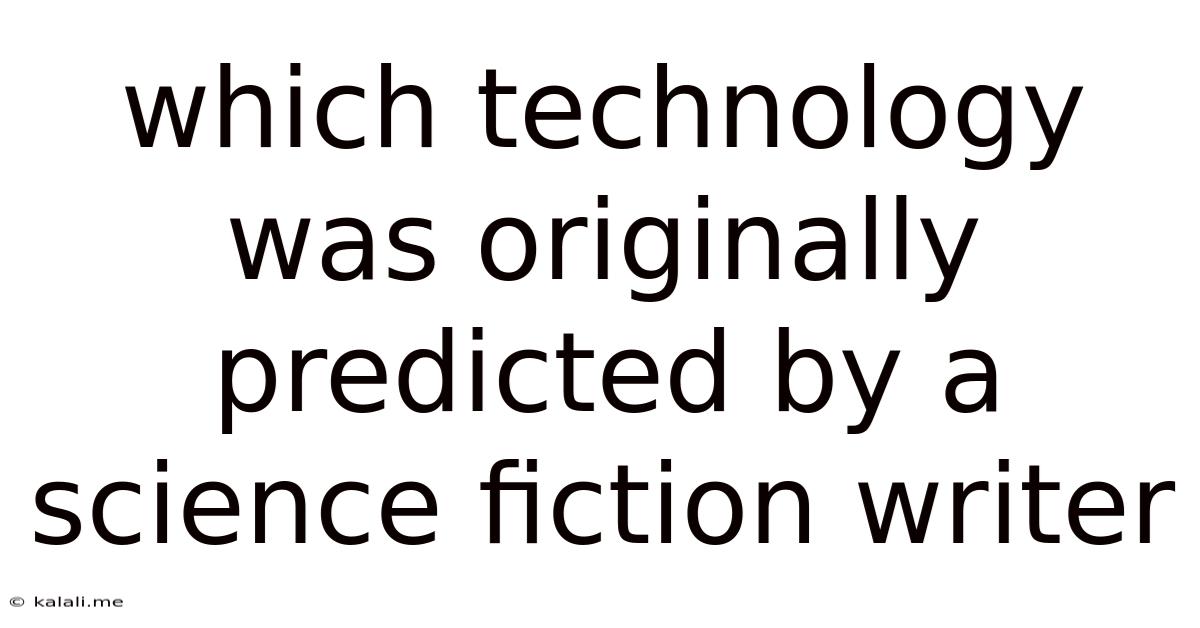 Which Technology Was Originally Predicted By A Science Fiction Writer