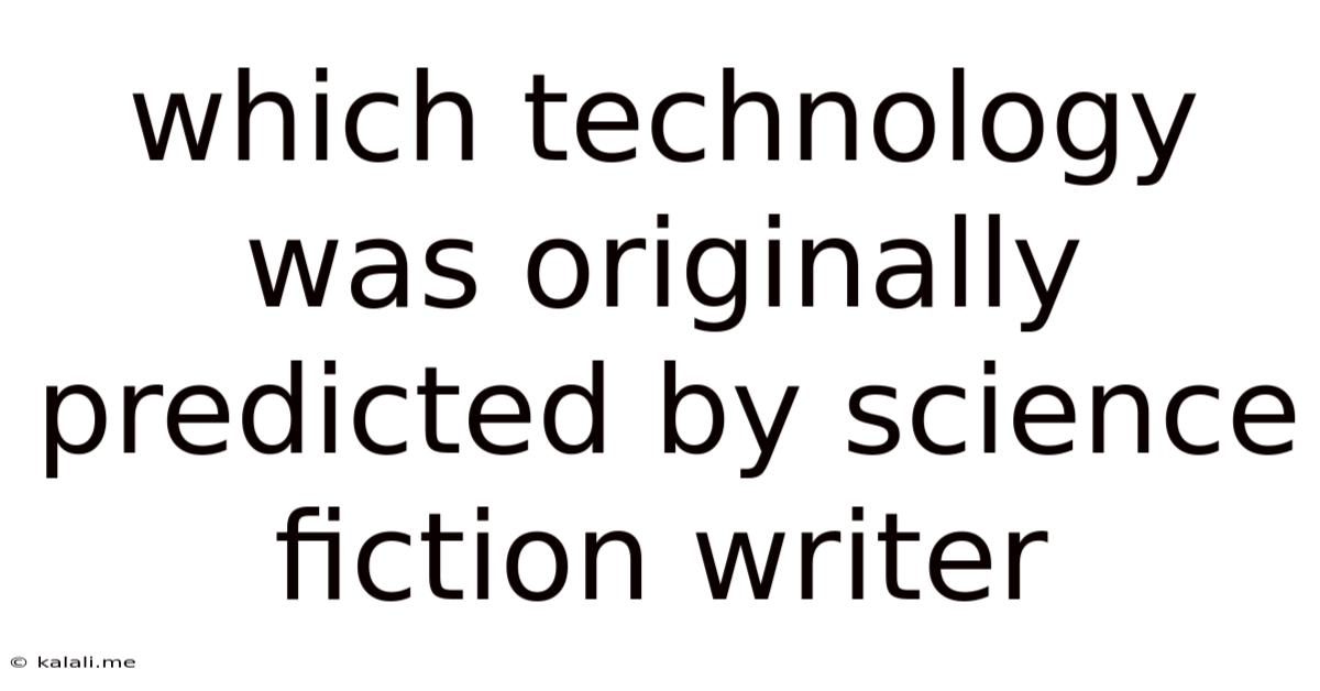 Which Technology Was Originally Predicted By Science Fiction Writer