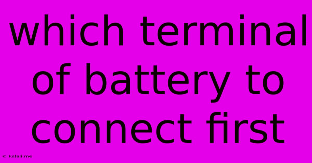 Which Terminal Of Battery To Connect First