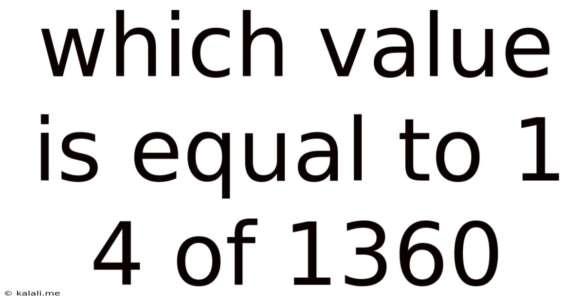 Which Value Is Equal To 1 4 Of 1360