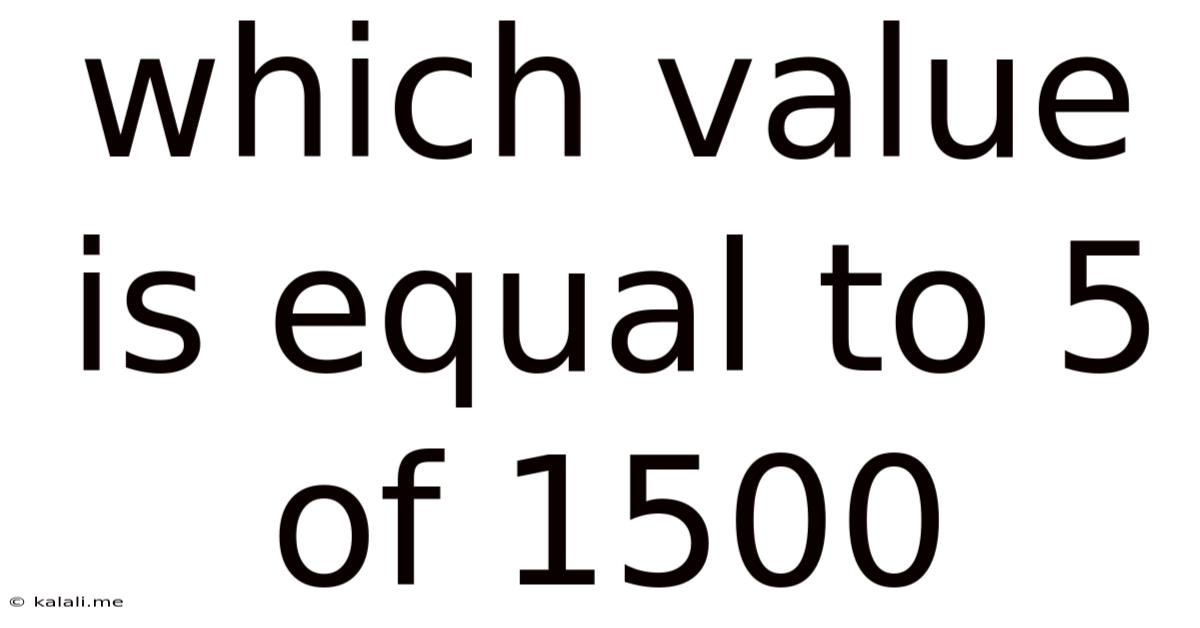 Which Value Is Equal To 5 Of 1500