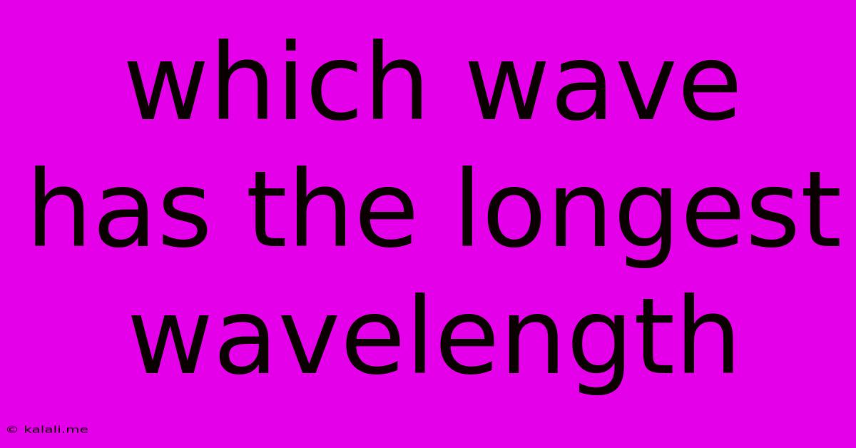 Which Wave Has The Longest Wavelength