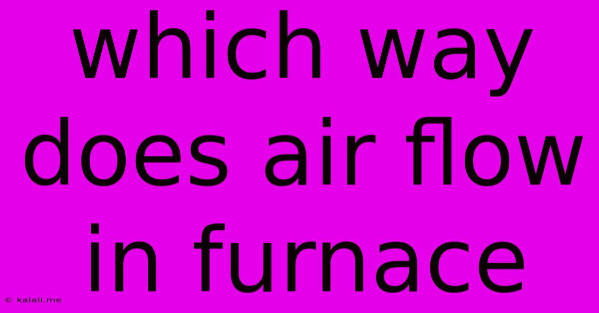 Which Way Does Air Flow In Furnace