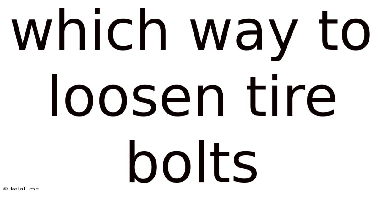 Which Way To Loosen Tire Bolts