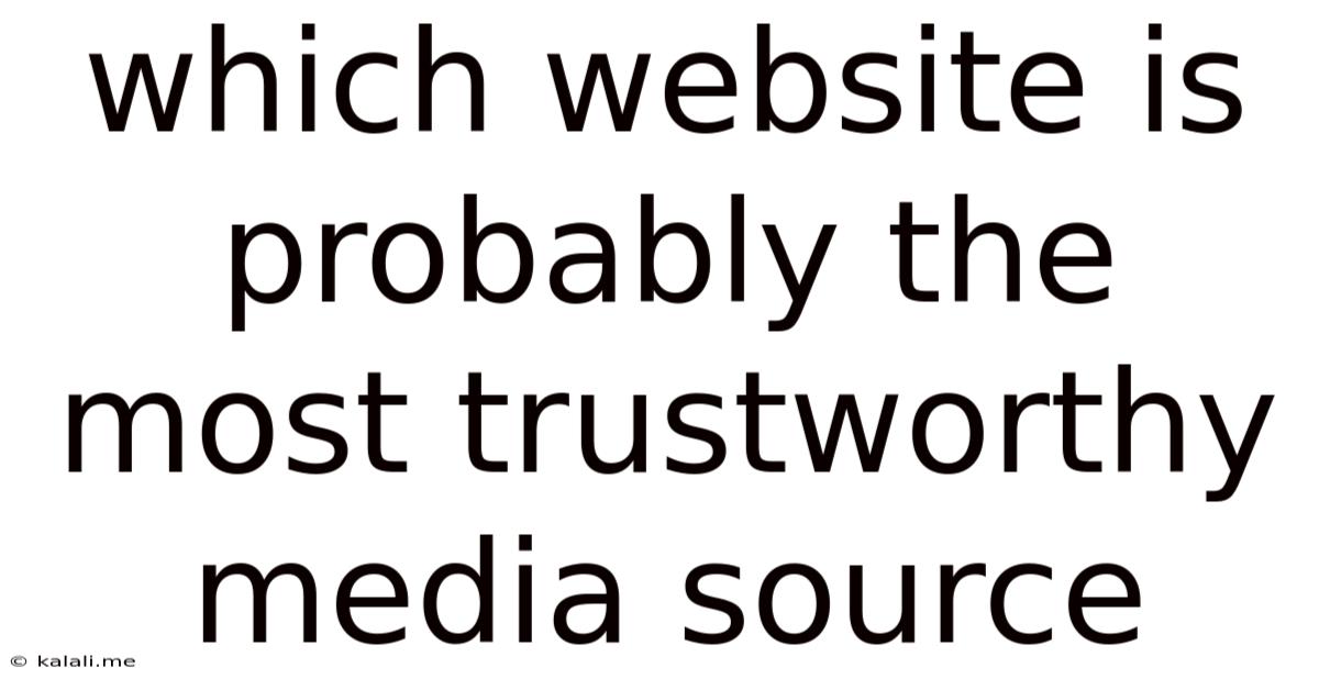 Which Website Is Probably The Most Trustworthy Media Source