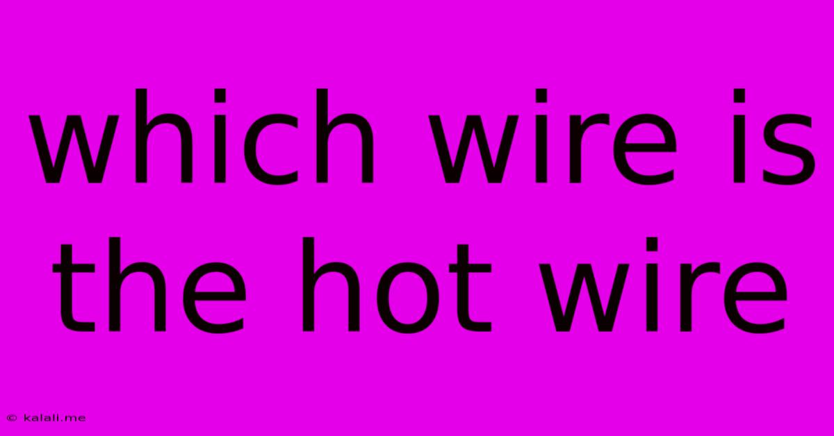 Which Wire Is The Hot Wire