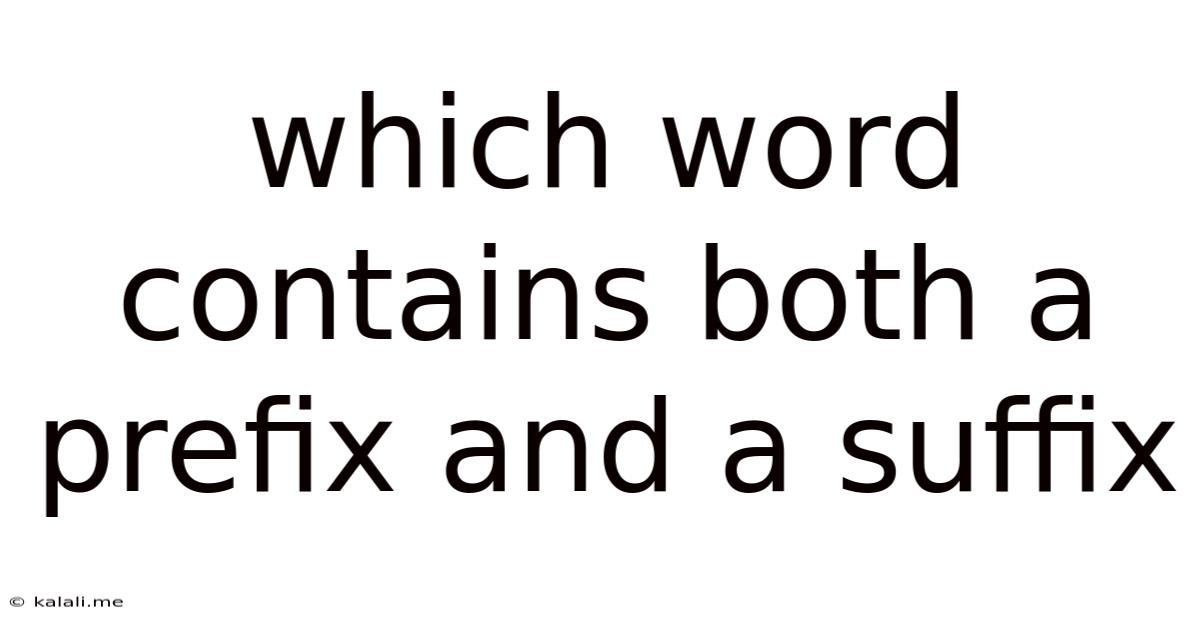 Which Word Contains Both A Prefix And A Suffix