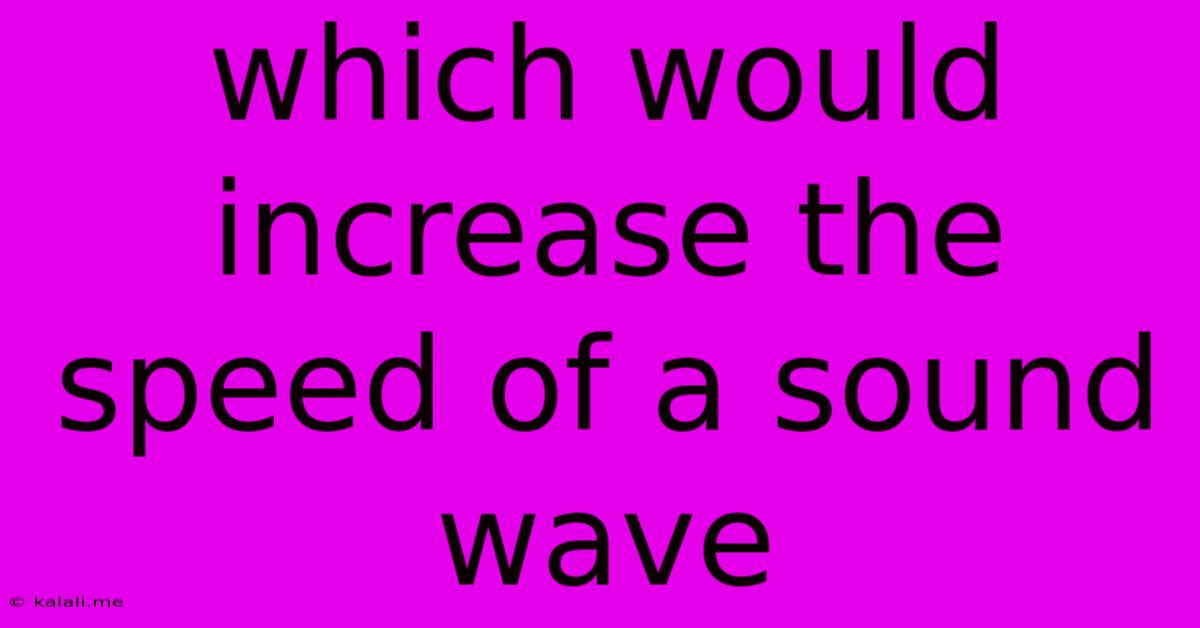 Which Would Increase The Speed Of A Sound Wave