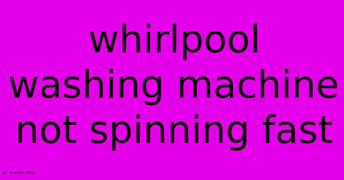 Whirlpool Washing Machine Not Spinning Fast