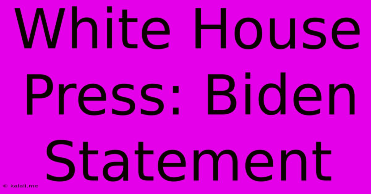 White House Press: Biden Statement