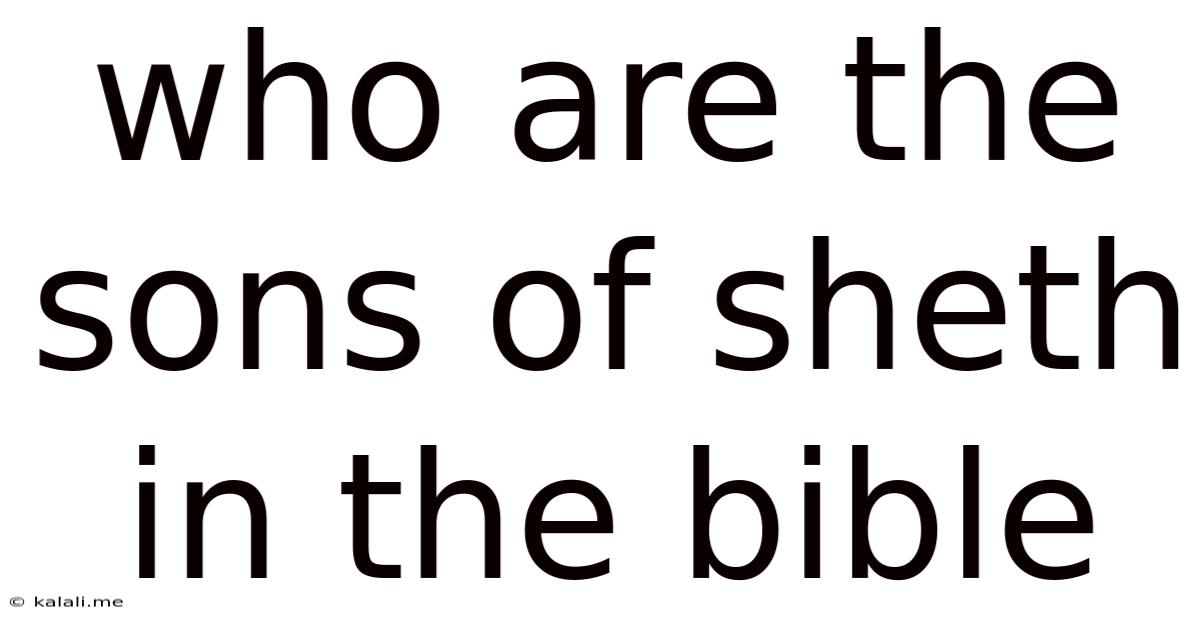 Who Are The Sons Of Sheth In The Bible