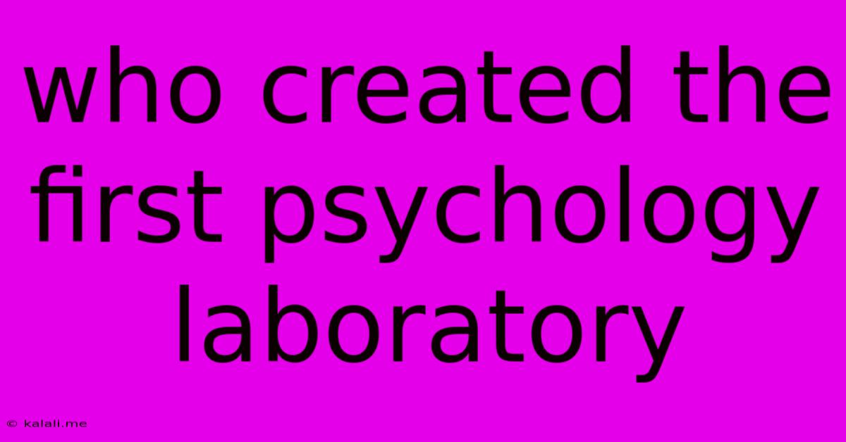 Who Created The First Psychology Laboratory