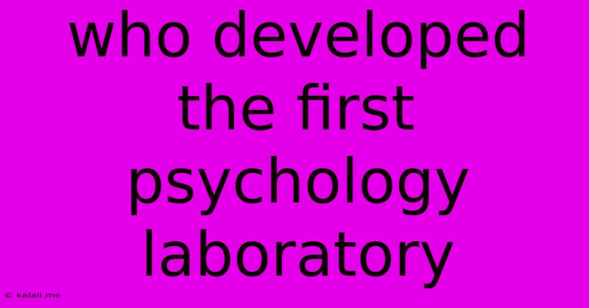 Who Developed The First Psychology Laboratory