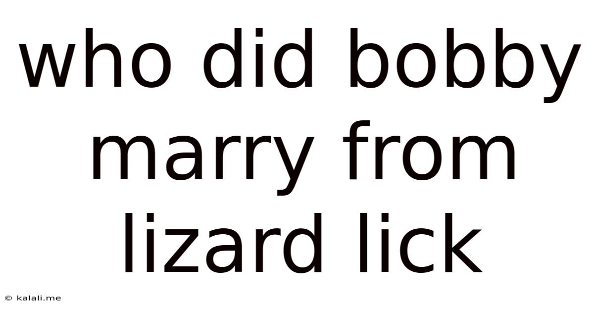 Who Did Bobby Marry From Lizard Lick